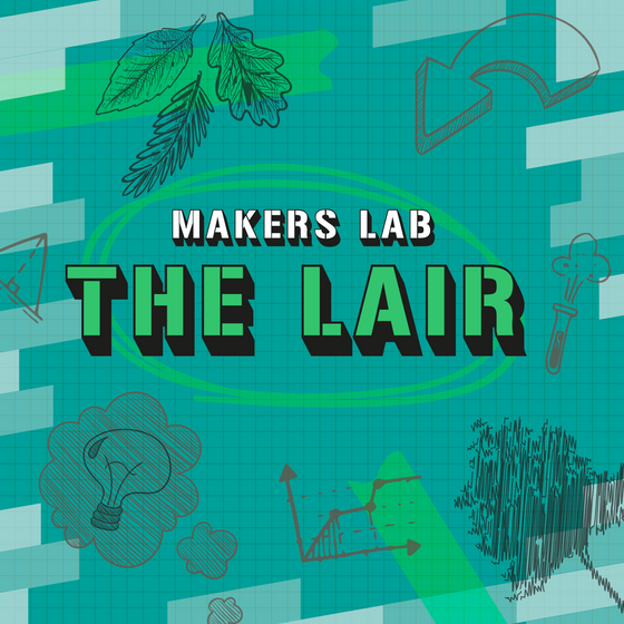 Makers Lab: The Lair